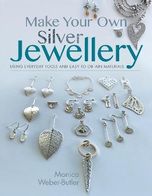 Make Your Own Silver Jewellery - Monica Weber-Butler - cover