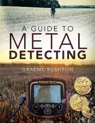 A Guide to Metal Detecting - Graeme Rushton - cover