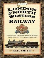 The London & North Western Railway: Articles from the Railway Magazine Archives - The Victorian Era and the Early 20th Century