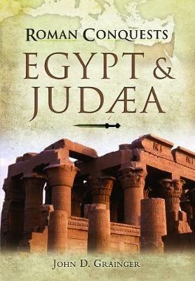 Roman Conquests: Egypt and Judaea - John D. Grainger - cover