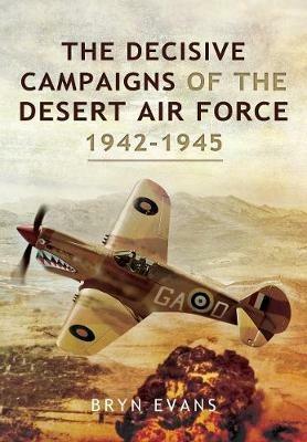 The Decisive Campaigns of the Desert Air Force, 1942-1945 - Bryn Evans - cover