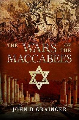 The Wars of the Maccabees - John D Grainger - cover