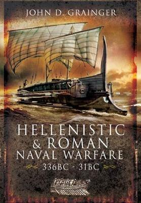 Hellenistic and Roman Naval Wars, 336 BC-31 BC - John D Grainger - cover