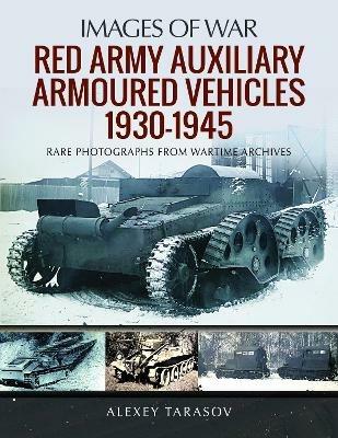Red Army Auxiliary Armoured Vehicles, 1930-1945 - Alexey Tarasov - cover