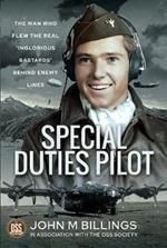 Special Duties Pilot: The Man who Flew the Real 'Inglorious Bastards' Behind Enemy Lines