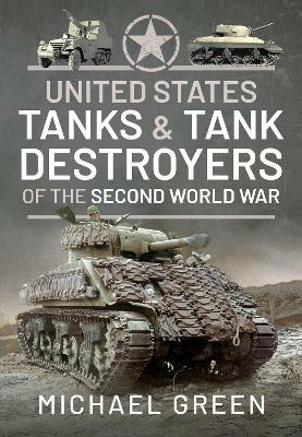 United States Tanks and Tank Destroyers of the Second World War - Green, Michael - cover