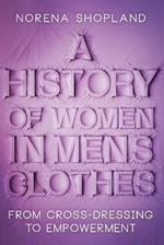 A History of Women in Men's Clothes: From Cross-Dressing to Empowerment