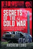 Secrets of the Cold War: Espionage and Intelligence Operations - From Both Sides of the Iron Curtain