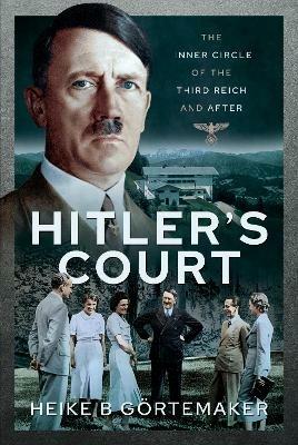 Hitler's Court: The Inner Circle of The Third Reich and After - G rtemaker, Heike B - cover