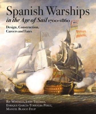 Spanish Warships in the Age of Sail, 1700-1860: Design, Construction, Careers and Fates - Rif Winfield,John Tredrea, Enrique Garc a-Torralba P rez - cover