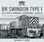 BR Swindon Type 1 0-6-0 Diesel-Hydraulic Locomotives - Class 14: Their Life on British Railways