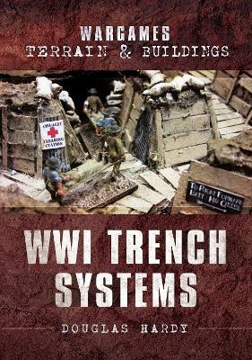 Wargames Terrain and Buildings: WWI Trench Systems - Douglas Hardy - cover