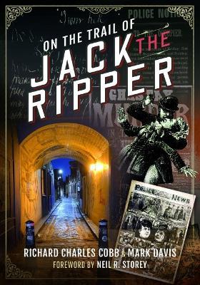 On the Trail of Jack the Ripper - Richard Charles Cobb,Mark Davis - cover