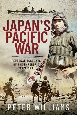 Japan's Pacific War: Personal Accounts of the Emperor's Warriors - Peter Williams - cover