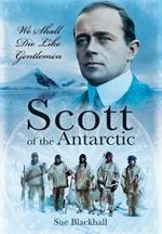 Scott of the Antarctic: We Shall Die Like Gentlemen