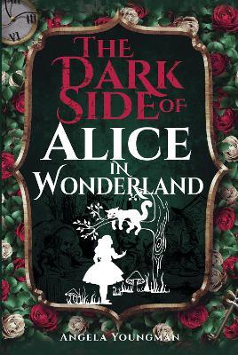 The Dark Side of Alice in Wonderland - Angela Youngman - cover