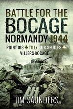 Battle for the Bocage, Normandy 1944: Point 103, Tilly-sur-Seulles and Villers Bocage