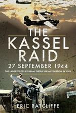 The Kassel Raid, 27 September 1944: The Largest Loss by USAAF Group on any Mission in WWII