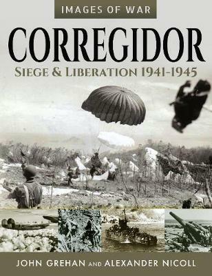 Corregidor: Siege and Liberation, 1941-1945 - John Grehan,Alexander Nicoll - cover