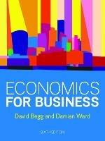 Economics for Business, 6e - David Begg,Damian Ward - cover