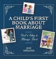 A Child’s First Book About Marriage: God’s Way is Always Best - Jani Ortlund - cover