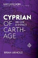 Cyprian of Carthage: His Life and Impact - Brian Arnold - cover