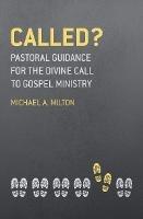 Called?: Pastoral Guidance for the Divine Call to Gospel Ministry