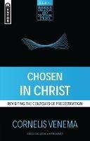 Chosen in Christ: Revisiting the Contours of Predestination