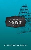 A Christian’s Pocket Guide to How We Got the Bible - Gregory R. Lanier - cover
