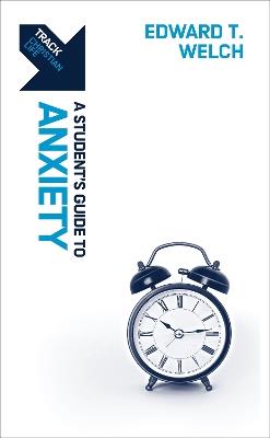 Track: A Student's Guide to Anxiety - Edward T. Welch - cover