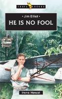 Jim Elliot: He Is No Fool - Irene Howat - cover