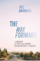 The Way Forward: A Road Map of Spiritual Growth for Men in the 21st Century - Joe Barnard - cover
