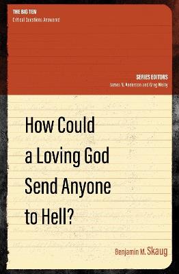 How Could a Loving God Send anyone to Hell? - Benjamin M. Skaug - cover