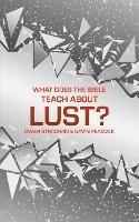 What Does the Bible Teach about Lust?: A Short Book on Desire - Gavin Peacock,Owen Strachan - cover