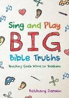 Sing and Play Big Bible Truths: Teaching God’s Word to Toddlers