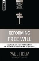 Reforming Free Will: A Conversation on the History of Reformed Views - Paul Helm - cover