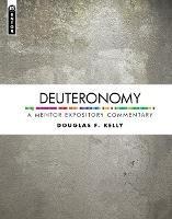 Deuteronomy: A Mentor Expository Commentary - Douglas F. Kelly - cover