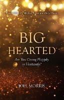 Big Hearted: Are You Giving Happily or Hesitantly? - Joel Morris - cover