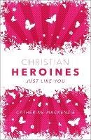 Christian Heroines: Just Like You