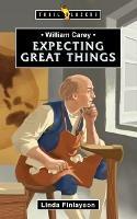 William Carey: Expecting Great Things - Linda Finlayson - cover