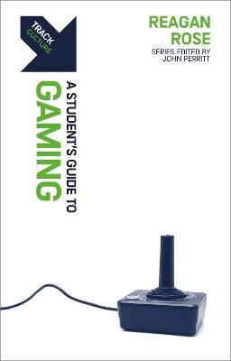 Track: Gaming: A Student’s Guide to Gaming - Reagan Rose - cover