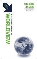 Track: Worldview: A Student’s Guide to Worldview - Sharon James - cover
