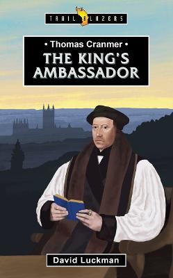 Thomas Cranmer: The King’s Ambassador - David Luckman - cover
