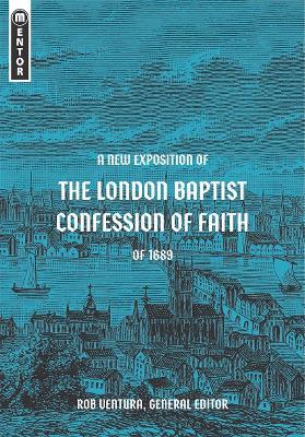 A New Exposition of the London Baptist Confession of Faith of 1689 - Rob Ventura - cover