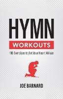 Hymn Workouts: 100 Exercises to Set Your Heart Ablaze - Joe Barnard - cover