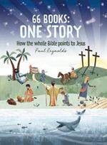 66 Books: One Story: A Guide to Every Book of the Bible