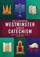 The Illustrated Westminster Shorter Catechism - Andrew Green,Saško Nezamutdinov,Ben Preston - cover