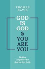 God is God and You are You: Finding Confidence for Sharing Our Faith