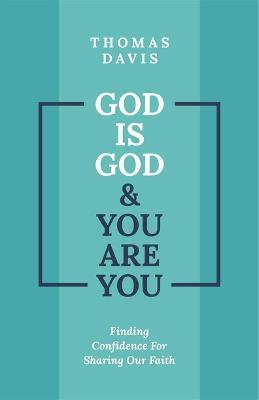 God is God and You are You: Finding Confidence for Sharing Our Faith - Thomas Davis - cover