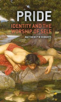 Pride: Identity and the Worship of Self - Matthew Roberts - cover